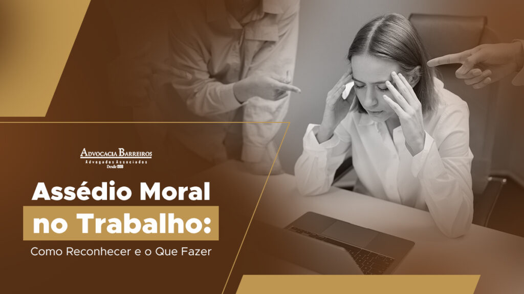 Assédio Moral no Trabalho: Como Reconhecer e o Que Fazer