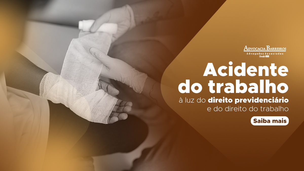 Leia mais sobre o artigo Acidente do trabalho à luz do direito previdenciário e do direito do trabalho